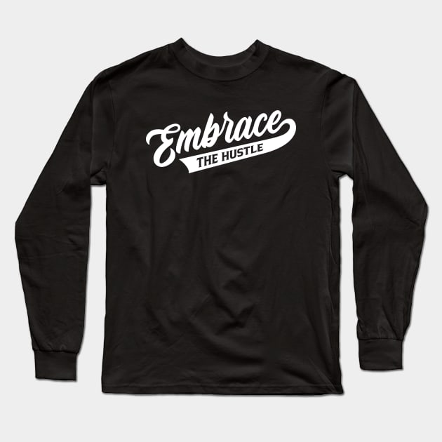 Embrace The Hustle Long Sleeve T-Shirt by Locind